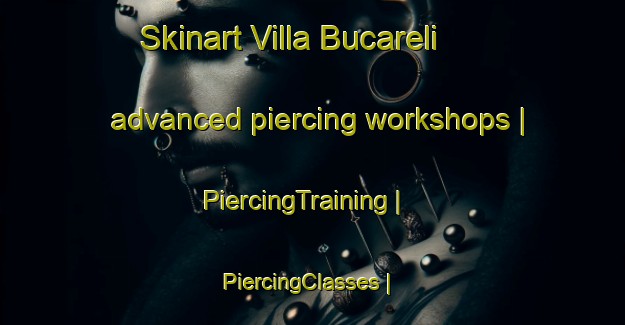 Skinart Villa Bucareli advanced piercing workshops | PiercingTraining | PiercingClasses | SkinartTraining-Mexico